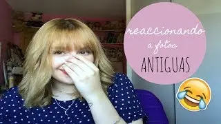 | Reaccionando a FOTOS antiguas |