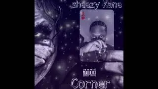 Sheezy Kane - Corner ( freestyle )