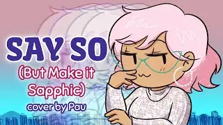 Say So (But Make it Sapphic) animation & cover by Pau