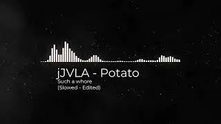 Jvla / Potato : Such a whore (Slowed Down - Remixed Version)