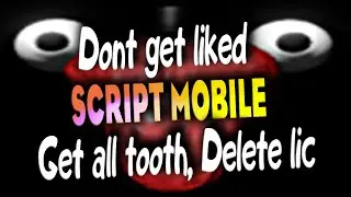 Dont get liked script mobile – Get all tooth, Delete lic