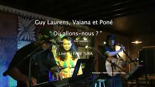 Où allons nous ? - Guy Laurens , Vaiana & Poné ( Live )