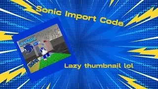 Sonic Import Code IN JJS (dont reupload on workshop or youtube)