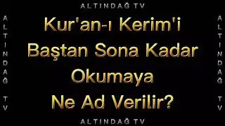 64) Kur'an-ı Kerim'i Baştan Sona Kadar Okumaya Ne Ad Verilir? TEMEL DİNİ BİLGİLER | ALTINDAĞ TV