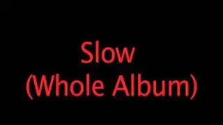 Slow Whole Album