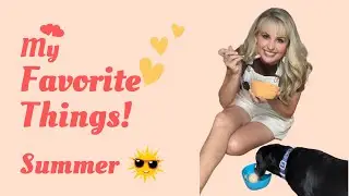 MY FAVORITE THINGS SUMMERTIME | THINGS I'M LOVING
