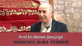 SOMUNCU BABA TÜRBESİ NEREDE? - Prof.Dr.Ahmet Şimşirgil