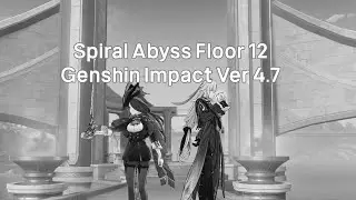 [Spiral Abyss Floor 12 Ver 4.7] Clorinde & Neuvillette - Genshin Impact