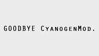 Goodbye CyanogenMod | A Short Film