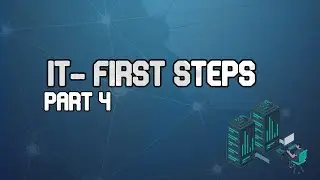 IT - First Steps Part 4