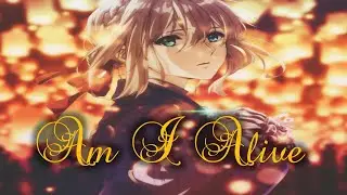 AMV || Am I Alive || Violet Evergarden [4k]