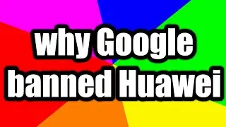 Why Google banned Huawei Mobile's