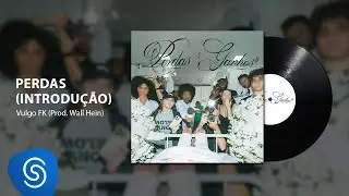 Vulgo FK, Wall Hein - Perdas (Introdução) (Áudio Oficial) [Faixa 01 - P&G]
