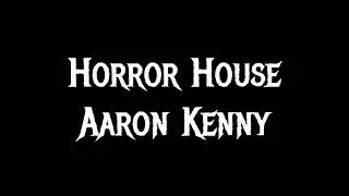 Horror House Aaron Kenny