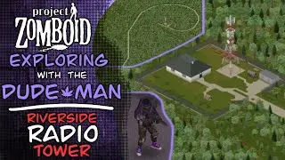 Exploring the Riverside Radio Tower - Project Zomboid