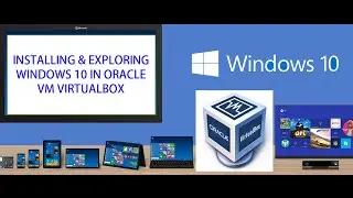Installing and exploring Windows 10 in Oracle VM VirtualBox