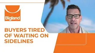 Buyers Tired Of Waiting On Sidelines!