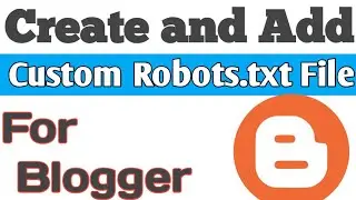 How to create custom Robots.txt file for blogger || Blogger