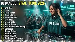DJ DANGDUT VIRAL TIKTOK 2026🔥 [ DJ ABG TUA X SA CERITA PADA BINTANG ] REMIX SLOW FULL ALBUM🔥