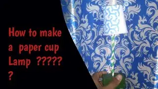 How to make a paper cup lamp  ???