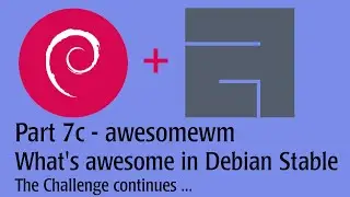 Part 7c- awesome window manager - See what's awesome on Debian Stable