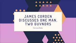 James Corden Discusses One Man, Two Guvnors