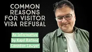 Common Reasons for Refusal  Visitor Visa to Canada - Kapil Rathod - Canadian Lawyer