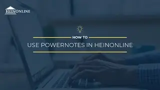 How to Use PowerNotes in HeinOnline