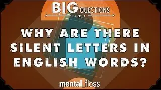 Why are there silent letters in English words? - Big Questions - (Ep. 42) | Mental Floss