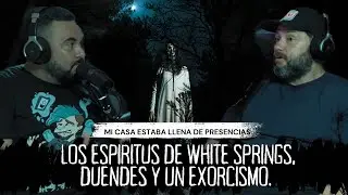 Los espíritus de White Springs, duendes y un exorcismo.
