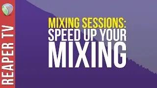 MIXING: Supercharge Your Mixing Sessions!