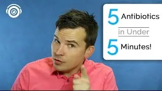 5 Antibiotics in Under 5 Minutes