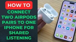 How to connect two AirPods pairs to one iPhone for shared listening