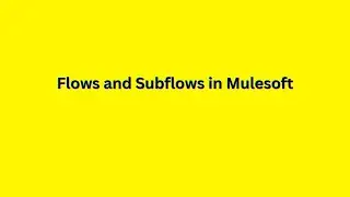 Flows and Sub flows in Mulesoft | Flow Reference |  Beginners Tutorials