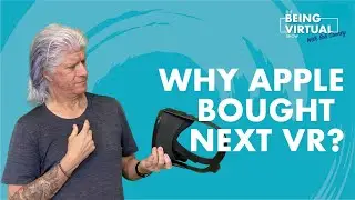 The Real Reason Apple Acquired Next VR (4:34)
