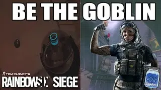 Rainbow Six Siege :  Be the Goblin