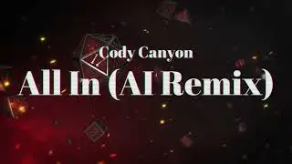 Cody Canyon | All In (AI Remix)
