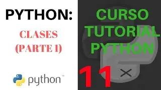 CURSO TUTORIAL PYTHON - 11) Clases en Python. Parte 1. ESPAÑOL
