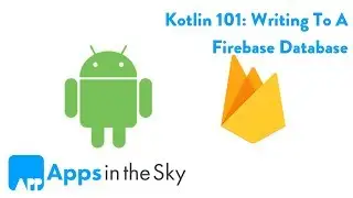 Kotlin 101: How To Write Data To Firebase