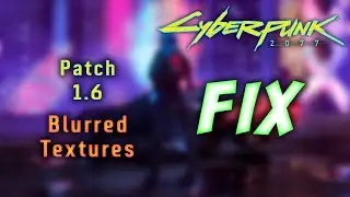 Downgraded graphics or blurred textures in patch 1.6 [Fix] - Cyberpunk 2077