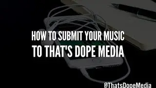 How To Submit Your Music To That's Dope Media