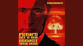 Putin's Got a Gun against Your Head