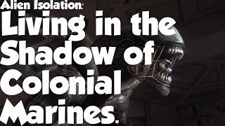 Alien Isolation: Colonial Marines Casts a Long Shadow.