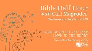 FGC Virtual Gathering 2020: Bible Half Hour with Carl Magruder - Wednesday, July 1st, 2020