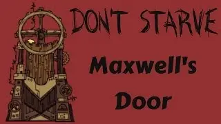 Don't Starve - Through Maxwell's Door