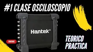 Usar osciloscopio desde 0 Clase Osciloscopio