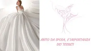 ABITO DA SPOSA, L'IMPORTANZA DEI TESSUTI