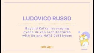 Beyond Kafka: Leveraging Event-Driven Architectures with Go and NATS JetStream - Ludovico Russo
