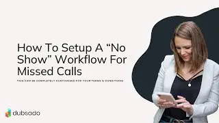 How To Setup A “No Show” Workflow For Missed Calls In Dubsado