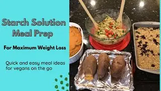 MEAL PREP- BREAKFAST, LUNCH AND DINNER THE STARCH SOLUTION WAY FOR MAXIMUM WEIGHT LOSS